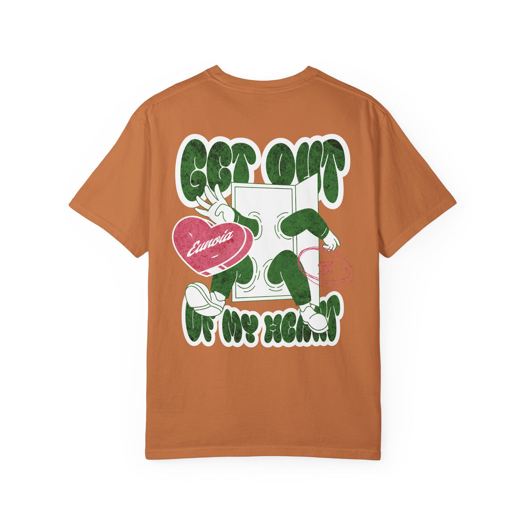 Get Out Of My Heart, Garment-Dyed Tee