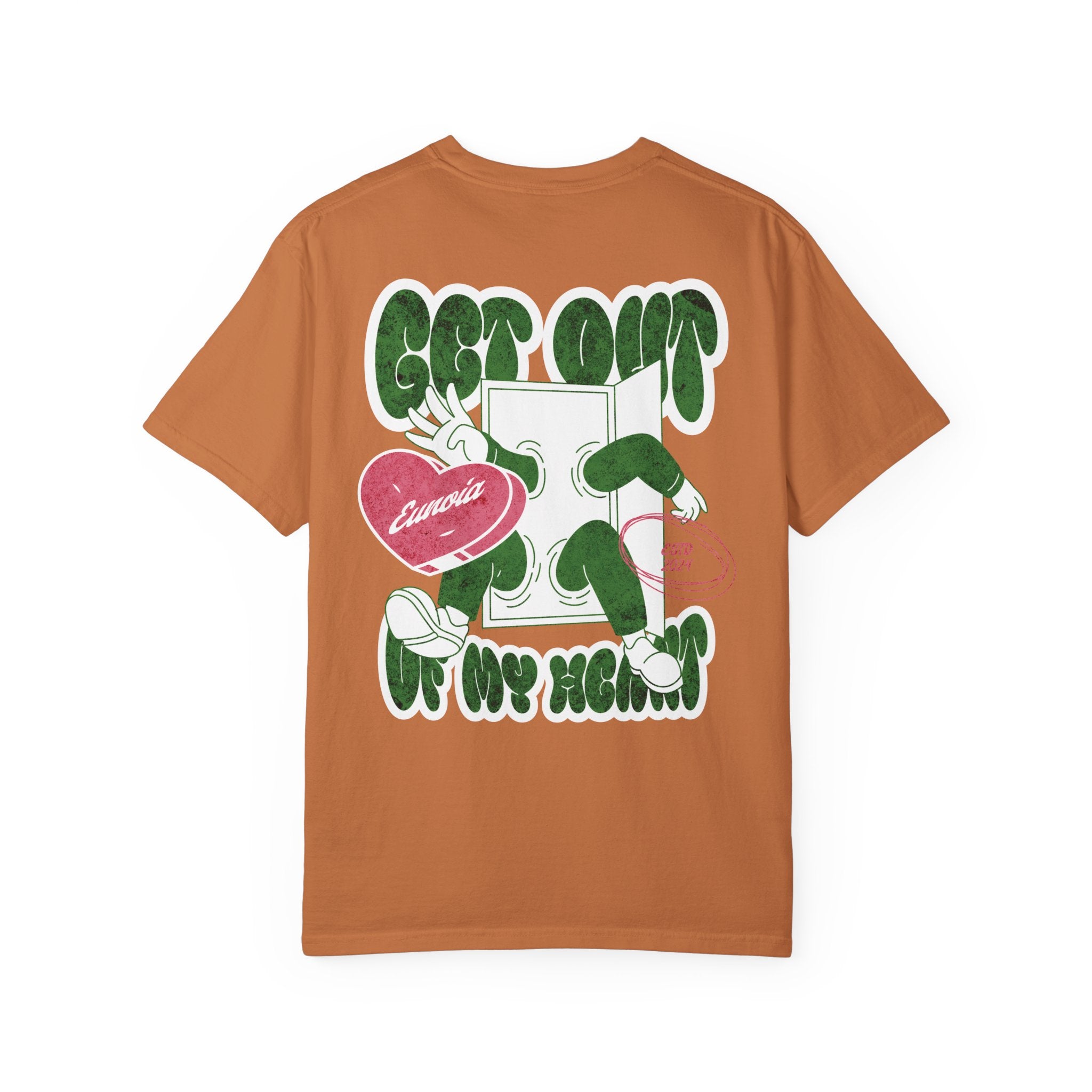 Get Out Of My Heart, Garment-Dyed Tee